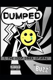 Dumped and the Deep Dark Spiral: By Buzz B