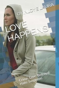 Love Happens: Crime. Love. Betrayal. Hate. Suspense. - Laura, Oyinloye