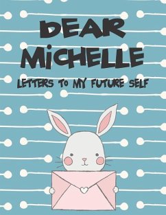 Dear Michelle, Letters to My Future Self: A Girl's Thoughts - Faith, Hope