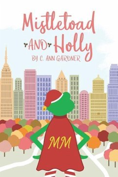 Mistletoad and Holly: or Holly Day and The Marvelous Mistletoad - Gardner, C. Ann
