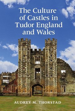 The Culture of Castles in Tudor England and Wales - Thorstad, Audrey M