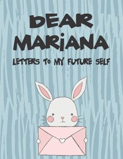 Dear Mariana, Letters to My Future Self: A Girl's Thoughts - Faith, Hope