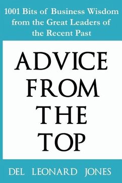 Advice From the Top: 1001 Bits of Business Wisdom from the Great Leaders of the Recent Past - Jones, del Leonard