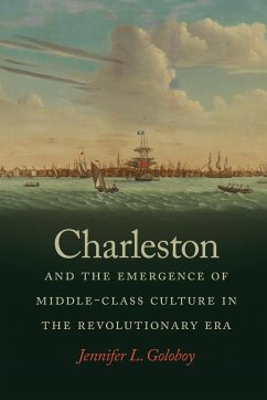 Charleston and the Emergence of Middle-Class Culture in the Revolutionary Era - Goloboy, Jennifer L.