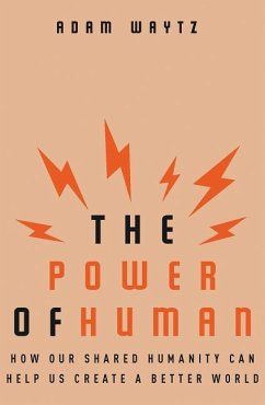 The Power of Human: How Our Shared Humanity Can Help Us Create a Better World - Waytz, Adam