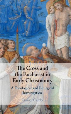 The Cross and the Eucharist in Early Christianity - Cardó, Daniel