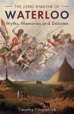 The Long Shadow of Waterloo: Myths, Memories, and Debates