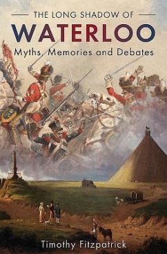 The Long Shadow of Waterloo: Myths, Memories, and Debates - Fitzpatrick, Timothy