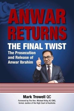 Anwar Returns: The Final Twist: The Prosecution and Release of Anwar Ibrahim - Trowell, Mark, QC