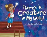 There's a Creature in My Belly!: Volume 1