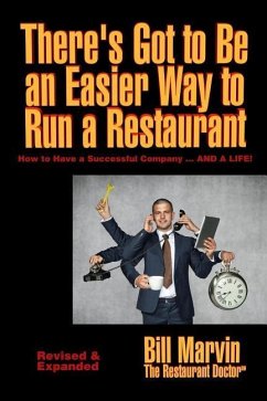 There's Got to Be an Easier Way to Run a Restaurant: How to Have a Successful Company ... AND A LIFE! - Marvin, Bill