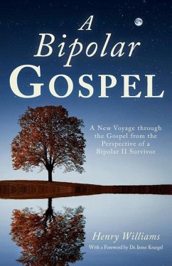 A Bipolar Gospel: A New Voyage through the Gospel from the Perspective of a Bipolar II Survivor - Williams, Henry