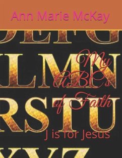 My ABC's of Faith: J is for Jesus - Mckay, Ann Marie