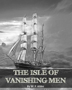 The Isle of Vanishing Men- A Narrative of Adventure in Cannibal - Land - Alder, W. F.