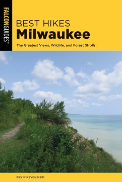Best Hikes Milwaukee: The Greatest Views, Wildlife, and Forest Strolls - Revolinski, Kevin