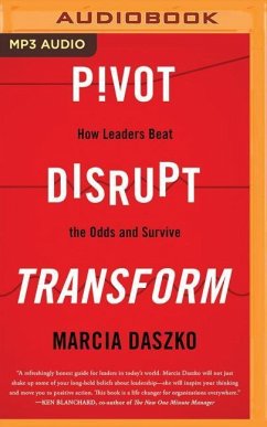 Pivot, Disrupt, Transform: How Leaders Beat the Odds and Survive - Daszko, Marcia