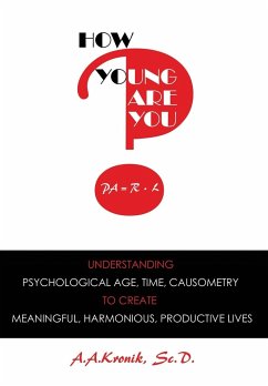 How Young Are You?: Understanding Psychological Age, Time, Causometry, to Create Meaningful, Harmonious, Productive Lives - Kronik, A. A.