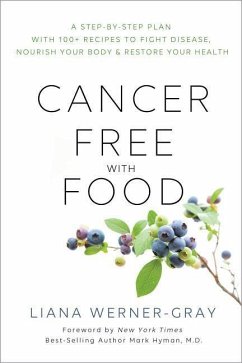 Cancer-Free with Food: A Step-By-Step Plan with 100+ Recipes to Fight Disease, Nourish Your Body & Restore Your Health - Werner-Gray, Liana