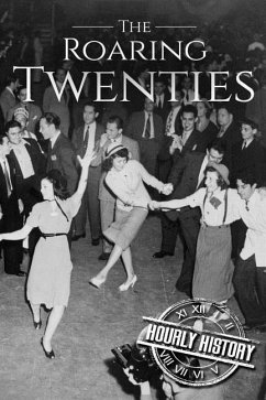 The Roaring Twenties: A History From Beginning to End - History, Hourly