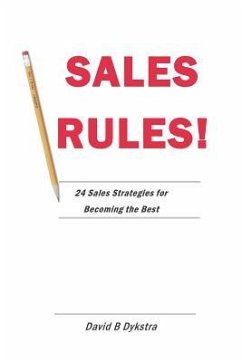 Sales Rules!: 24 Sales Strategies for Becoming the Best - Dykstra, David B.