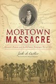 Mobtown Massacre: Alexander Hanson and the Baltimore Newspaper War of 1812