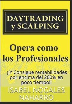 DAYTRADING y SCALPING: ¡¡Y Consigue rentabilidades por encima del 200% en poco tiempo!! - Nogales Naharro, Isabel