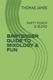 Bartender Guide to Mixology & Fun: Party Punch & Blend