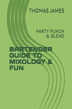 Bartender Guide to Mixology & Fun: Party Punch & Blend - James, Thomas