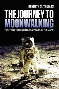 The Journey to Moonwalking: The People That Enabled Footprints on the Moon - Thomas, Ken