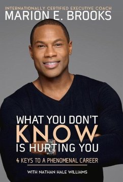 What You Don't Know Is Hurting You: 4 Keys to a Phenomenal Career Volume 1 - Brooks, Marion E.