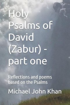 Holy Psalms of David (Zabur) - part one: Reflections and poems based on the Psalms - Khan, Michael John