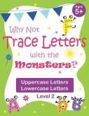 Why Not Trace Letters with the Monsters? (Level 2) - Uppercase Letters, Lowercase Letters: Black and White Version, Lots of Practice, Cute Images, Age