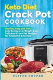 Keto Diet Crock Pot Cookbook: Healthy, Easy and Fast Keto Recipes for Weight Loss Delicious Crock Pot Recipes for Ketogenic Lifestyle