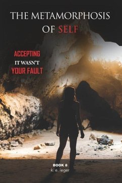 The Metamorphosis of Self: Accepting It Wasn't Your Fault Book 8 - Leger, K. E.