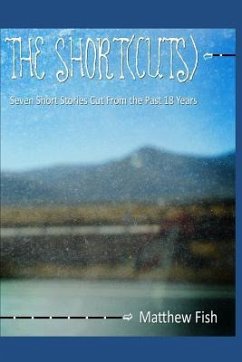 The Short(cuts): Seven Short Stories Cut from the Past 18 Years - Fish, Matthew