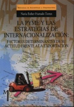 La pequeña y meidana empresa y las estrategias de internacionalización : factores determinantes de su actitud frente a la exportación - Hurtado Torres, Nuria Esther