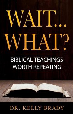 Wait...What?: Biblical Teachings Worth Repeating - Brady, Kelly
