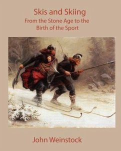 Skis and Skiing: From the Stone Age to the Birth of the Sport - Weinstock, John