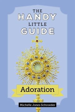 The Handy Little Guide to Adoration - Jones Schroeder, Michelle