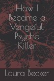 How I Became a Vengeful, Psycho Killer