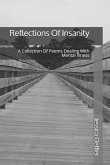 Reflections Of Insanity: A Collection Of Poems Dealing With Mental Illness