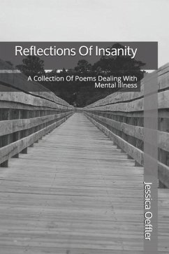 Reflections Of Insanity: A Collection Of Poems Dealing With Mental Illness - Oeffler, Jessica