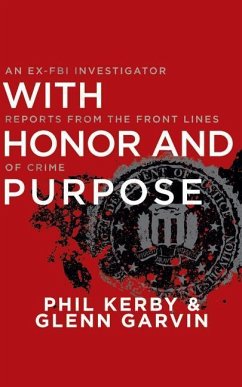 With Honor and Purpose: An Ex-FBI Investigator Reports from the Front Lines of Crime - Kerby, Phil; Garvin, Glenn