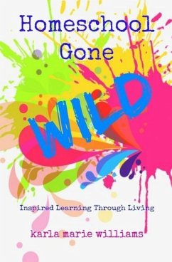 Homeschool Gone WILD - Williams, Karla Marie