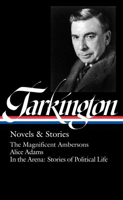 Booth Tarkington: Novels & Stories (Loa #319): The Magnificent Ambersons / Alice Adams / In the Arena: Stories of Political Life - Tarkington, Booth