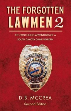 The Forgotten Lawmen Part 2: The Continuing Adventures of a South Dakota Game Warden, 2nd Edition Volume 2 - McCrea, D. B.