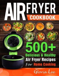 Air Fryer Cookbook: 500+ Delicious & Healthy Air Fryer Recipes For Home Cooking - Lee, Gloria