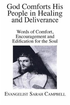 God Comforts His People in Healing and Deliverance: Words of Comfort, Encouragement and Edification for the Soul - Campbell, Evangelist Sarah