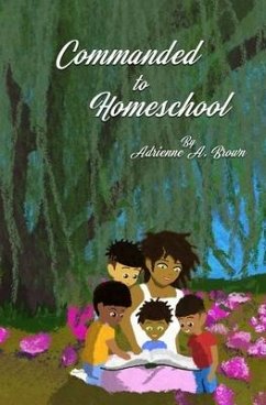 Commanded to Homeschool: The Story of My Freedom - Brown, Adrienne a.