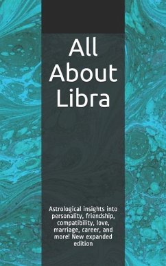 All About Libra: Astrological insights into personality, friendship, compatibility, love, marriage, career, and more! New expanded edit - Weaver, Shaya